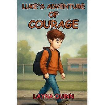 Luke's adventure of courage an inspiring story to help kids face fear and build inner strength