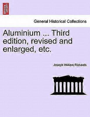 Aluminium ... third edition, revised and enlarged, etc.