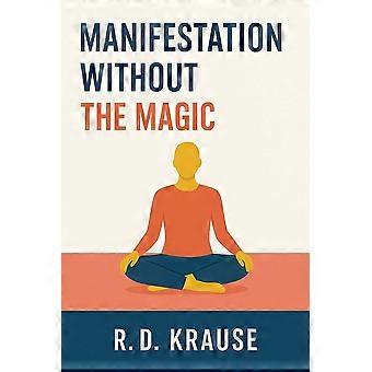 Manifestation without the magic