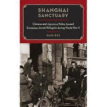 Shanghai Sanctuary Chinese And Japanese Policy Toward European Jewish Refugees D - Gao Bei - Hardcover - English Book - History