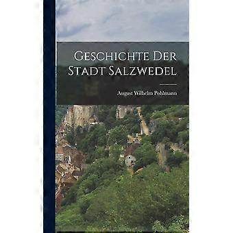 Geschichte Der Stadt Salzwedel - August Wilhelm Pohlmann - Hardcover - English Book - History