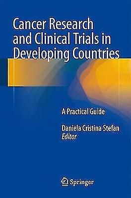 Cancer Research and Clinical Trials in Developing Countries by Edited by Daniela Cristina Stefan