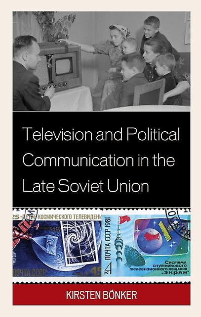 Television And Political Communication In The Late Soviet Union