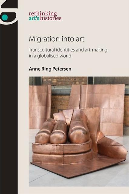Migration Into Art by Anne Ring Petersen Hardback Book