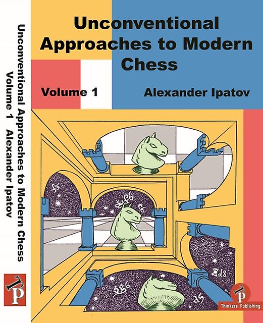 Unconventional Approaches To Modern Chess Volume 1 by Ipatov Alexander Paperback