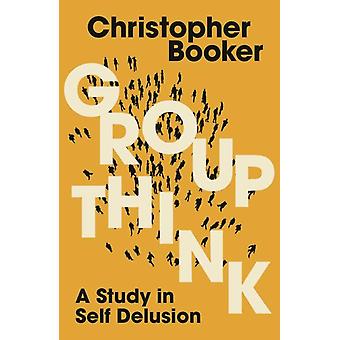 Pensamento de grupo: um estudo sobre autoengano - Christopher Booker