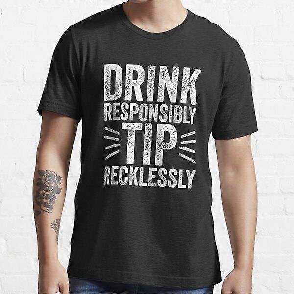 Drink responsibly tip recklessly - Funny bartender Essential T-Shirt-RK0993