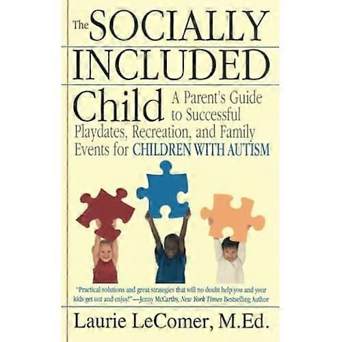 The Socially Included Child: A Parent's Guide to Successful Playdates, Recreation, and Family Events for Children with Autism
