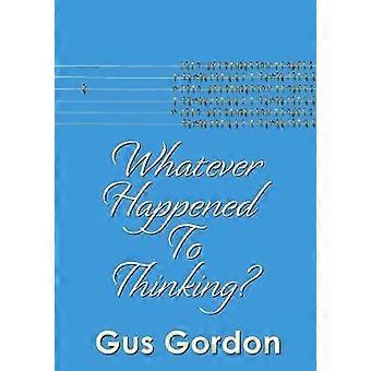 Whatever Happened to Thinking?