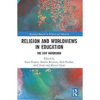 Religion And Worldviews In Education The New Watershed - Taylor & Francis Ltd