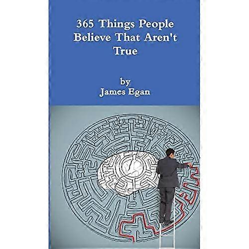 365 Things People Believe That Aren't True