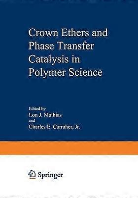 Crown Ethers and Phase Transfer Catalysis in Polymer Science