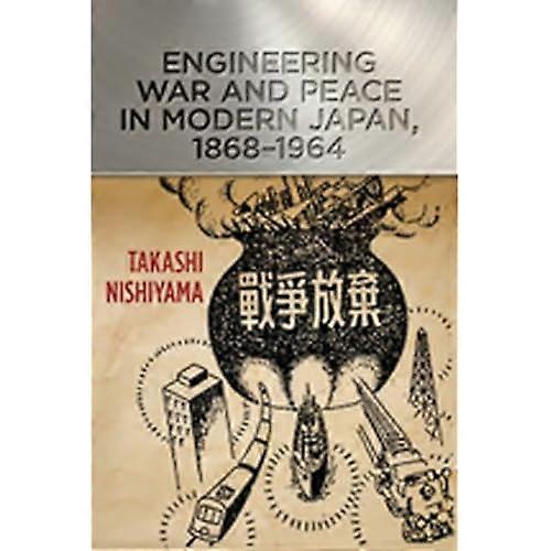 Engineering War and Peace in Modern Japan, 1868-1964