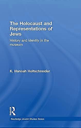The Holocaust and Representations of Jews: History and Identity in the Museum
