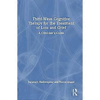 Third Wave Cognitive Therapy for the Treatment of Loss and Grief A Clinicians Guide