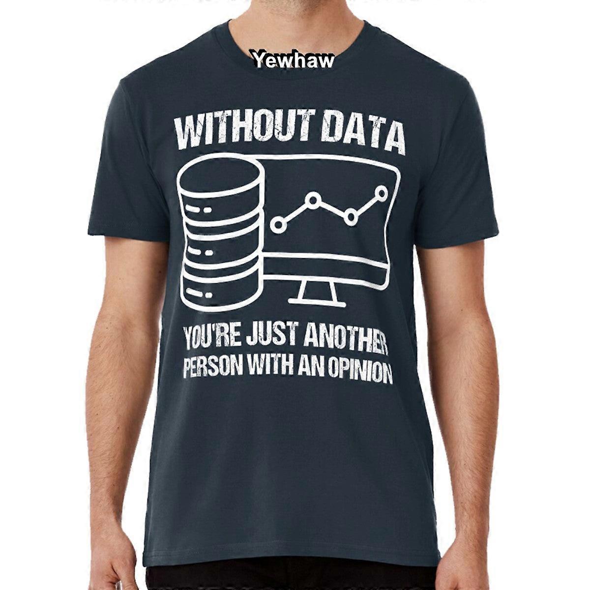 Without Data You're Just Another Person With An Opinion. T-shirt W Edwards Deming Data Science Database