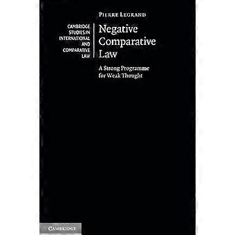 Negative Rechtsvergleichung: Ein starkes Programm für schwaches Denken (Cambridge Studies in International and Comparative Law)