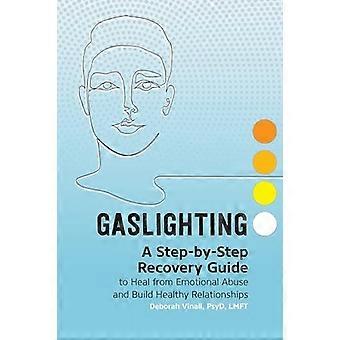 Gaslighting: En trin-for-trin genopretningsvejledning til helbredelse fra følelsesmæssigt misbrug og opbygning af sunde relationer