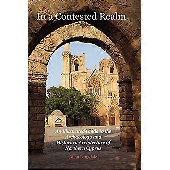 In een betwist rijk: een - geïllustreerde gids voor de - archeologie en historische - architectuur van Noord-Cyprus