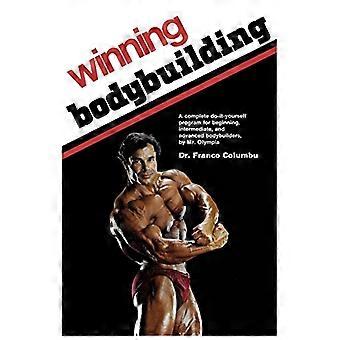Winning Bodybuilding: Ein komplettes Do-It-Yourself-Programm für Anfänger, Fortgeschrittene und Fortgeschrittene von Mr. Olympia