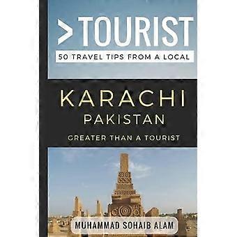 Größer als ein Tourist - Karachi Pakistan: 50 Reisetipps von einem Einheimischen