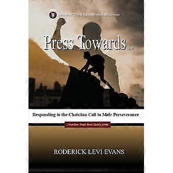 Press Towards the Mark Responding to the Christian Call to Male Perseverance