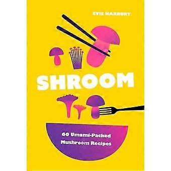 Shroom : 60 recettes de champignons riches en umami