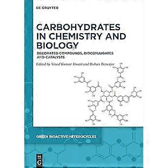 Carbohydrates in Chemistry and Biology Decorated Compounds Bioconjugates and Catalysts