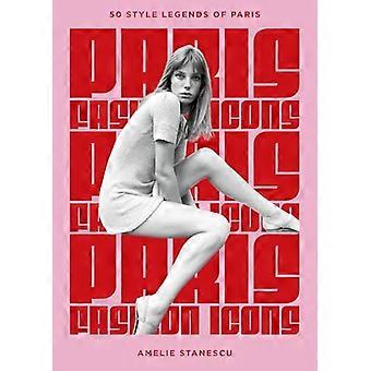 Paris Fashion Icons Style legends of the iconic city
