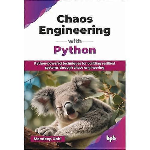 Chaos Engineering with Python : Python-Powered Techniques for Building Resilient Systems Through Chaos Engineering (English Edition)