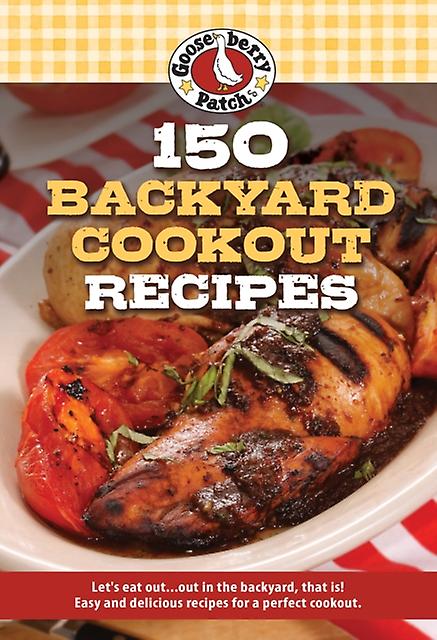 150 Backyard Cookout Recipes by Gooseberry Patch Paperback