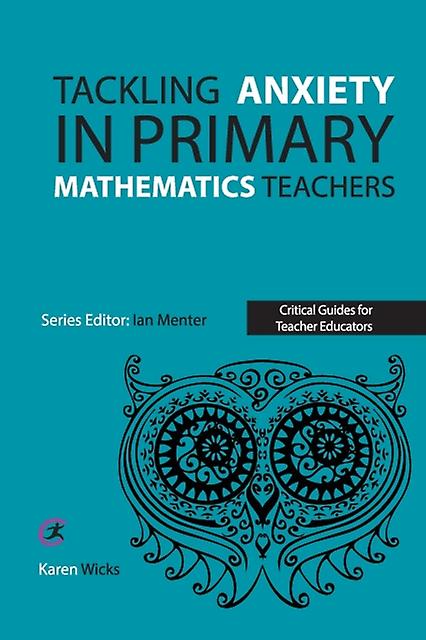Tackling Anxiety In Primary Mathematics Teachers by Karen Wicks Paperback