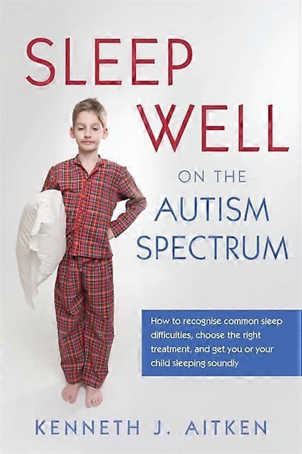 Sleep Well On The Autism Spectrum by Kenneth Aitken Paperback