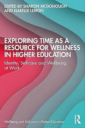 Exploring Time As A Resource For Wellness In Higher Education Paperback