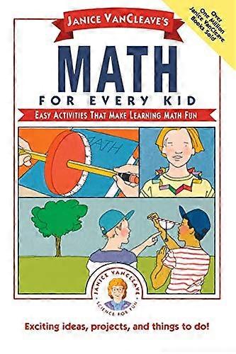 Janice VanCleaves Math for Every Kid: Easy Activities that Make Learning Math Fun
