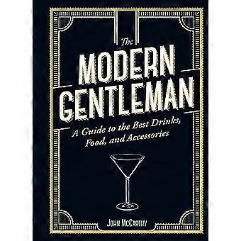 The Modern Gentleman The Guide to the Best Food Drinks and Accessories
