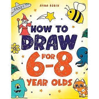Wie man für 6-8-Jährige zeichnet: Lernen Sie, niedliche Tiere, Geschenke, magische Dinge und andere coole Dinge zu zeichnen Buch für Kinder im Alter von 6+
