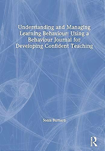 Understanding and Managing Learning Behaviour: Using a Behaviour Journal for Developing Confident Teaching