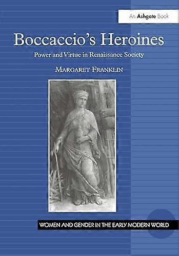 Boccaccios Heroines: Power and Virtue in Renaissance Society