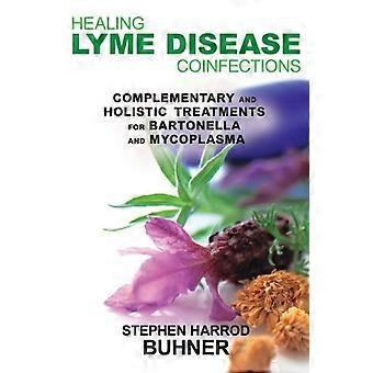 Healing Lyme Disease Coinfections Complementary and Holistic Treatments for Bartonella and Mycoplasma