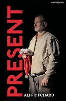 Present - Modern Plays - Ali Pritchard - Plays, playscripts - Bloomsbury Publishing PLC - Paperback