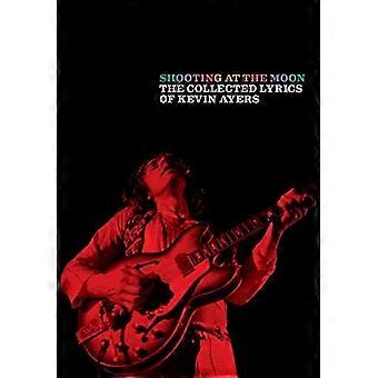 Shooting at the Moon: Les paroles recueillies de Kevin Ayers