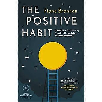 L’habitude positive : 6 étapes pour transformer les pensées négatives en émotions positives