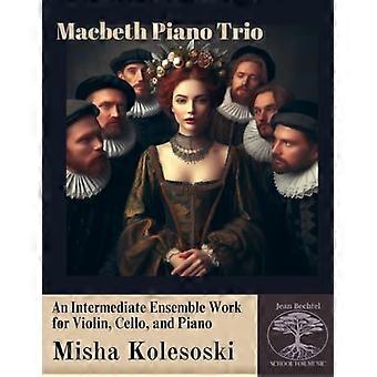 Macbeth Piano Trio : een tussenliggend ensemblewerk voor viool, cello en piano