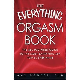 The Everything[registered] Orgasm Book: The All-you-need Guide to the Most Satisfying Sex You'll Ever Have (Everything Series)