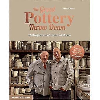 Great Pottery Throw Down: 20 Projekte zum Erstellen zu Hause