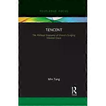 Tencent The Political Economy Of China's Surging Internet Giant - Min Tang