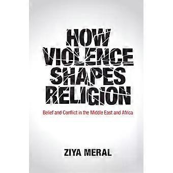 How Violence Shapes Religion - Ziya Meral