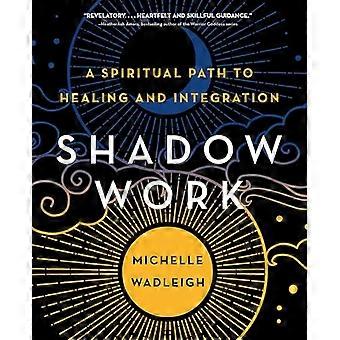 Shadow Work A Spiritual Path to Healing and Integration