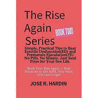 The Rise Again Series Simple, Practical Tips to Beat Erectile Dysfunction(ED) and Premature Ejaculation(PE) - No Pills. No Shame. Just Real Fixes for 